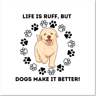 Life Is Ruff, but Dogs Make It Better! Posters and Art